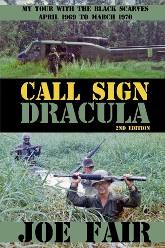 Call Sign Dracula My Tour in Vietnam with the "Black Scarves" April 1969 to March 1970