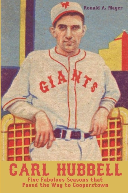 Carl Hubbell: Five Fabulous Seasons that Paved the Way to Cooperstown