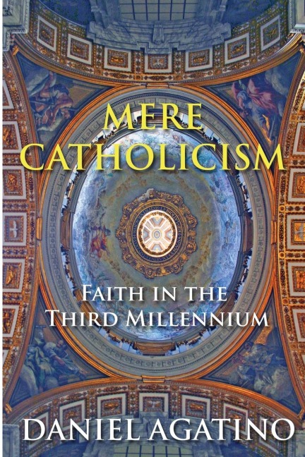 Mere Catholicism: Faith in the Third Millennium
