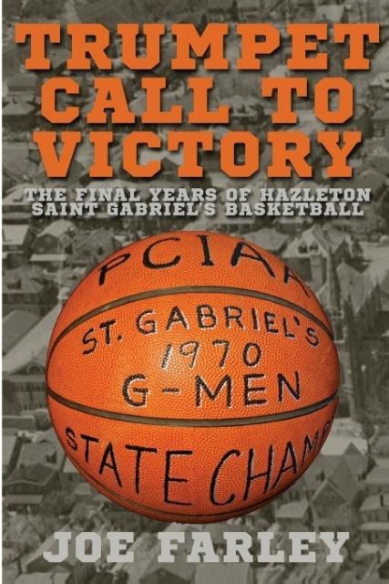 Trumpet Call to Victory: The Final Years of Hazelton Saint Gabriels Basketball