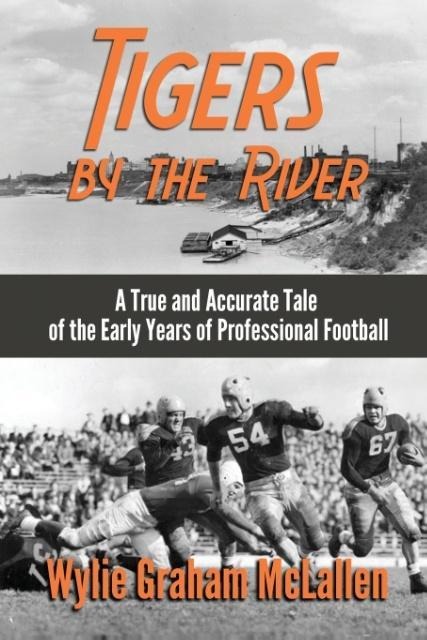 Tigers by the River: A True and Accurate Tale of the Early Days of Pro Football