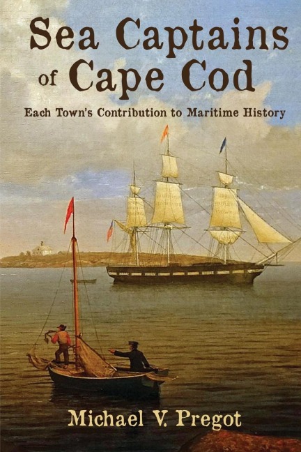 Sea Captains of Cape Cod: Each Towns Contribution to Maritime History