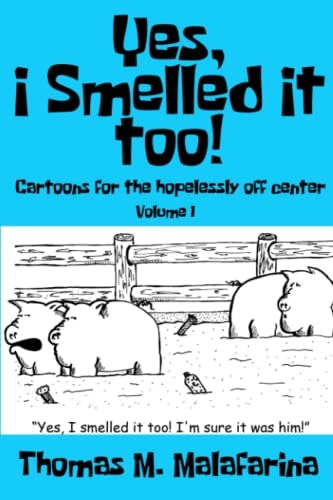 Yes, I Smelled It Too! Volume 1 Cartoons for the Hopelessly Off-Center