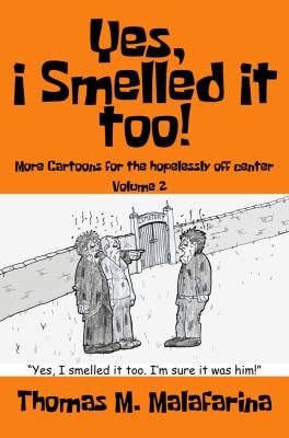 Yes, I Smelled It Too! Volume 2 More Cartoons for the Hopelessly Off-Center
