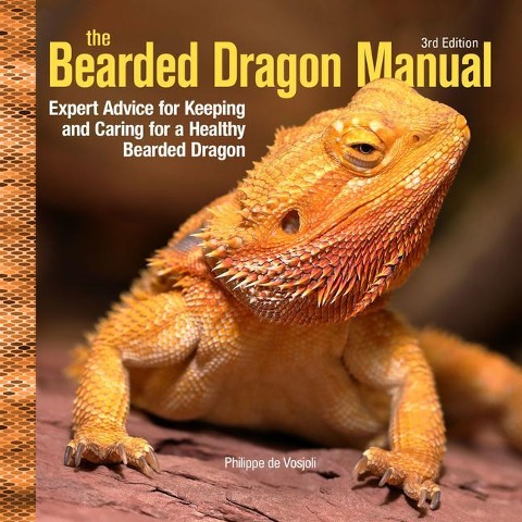 Bearded Dragon Manual, 3rd Edition: Expert Advice for Keeping and Caring For a Healthy Bearded Dragon