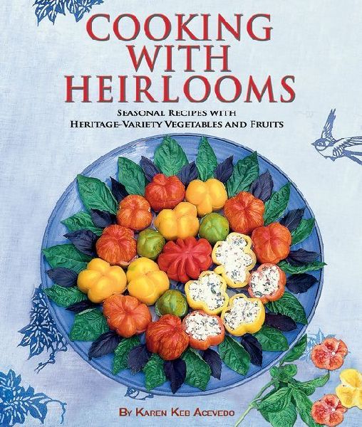 Cooking with Heirlooms: Seasonal Recipes with Heritage-Variety Vegetables and Fruits