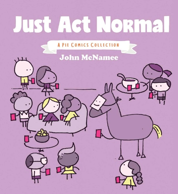 Just ACT Normal: A Pie Comics Collection