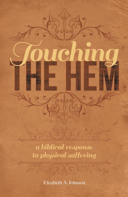 Touching the Hem: A Biblical Response to Physical Suffering