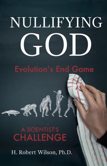Nullifying God: Evolutions End Game, A Scientists Challenge