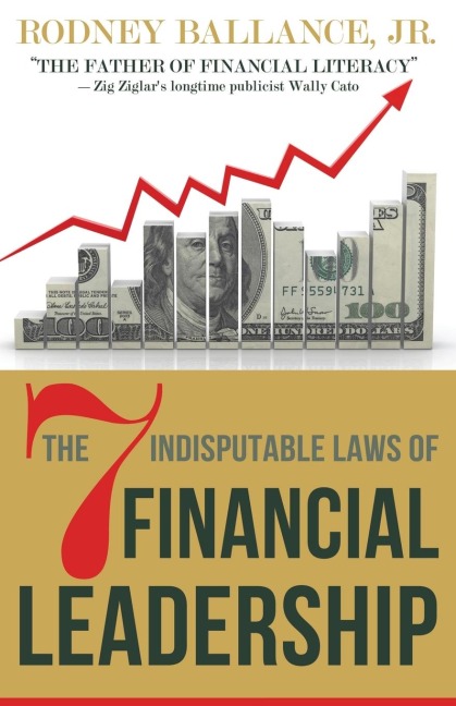 The 7 Indisputable Laws of Financial Leadership: Why Money Management is a Thing of the Past