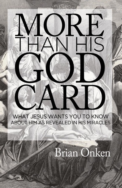 More than His God Card: What Jesus Wants You to Know About Him as Revealed in His Miracles