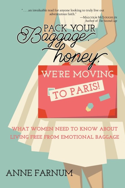 Pack Your Baggage, Honey, Were Moving to Paris!: What Women Need to Know About Living Free From Emotional Baggage
