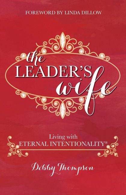 The Leaders Wife: Living with Eternal Intentionality®