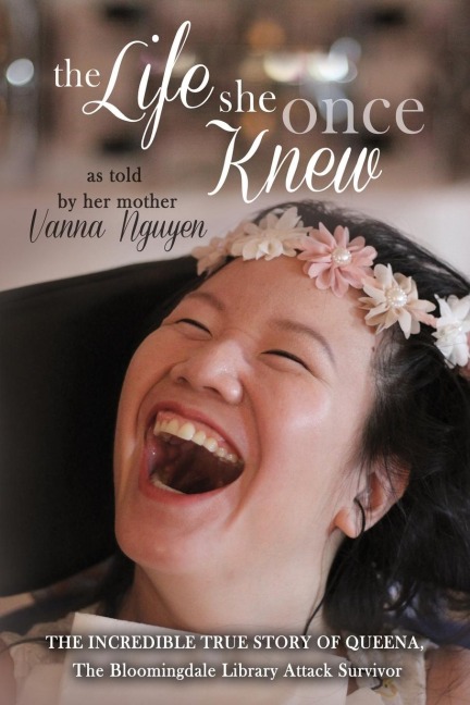 The Life She Once Knew: The Incredible True Story of Queena, The Bloomingdale Library Attack Survivor