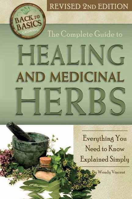 The Complete Guide to Growing Healing and Medicinal Herbs: Everything You Need to Know Explained Simply