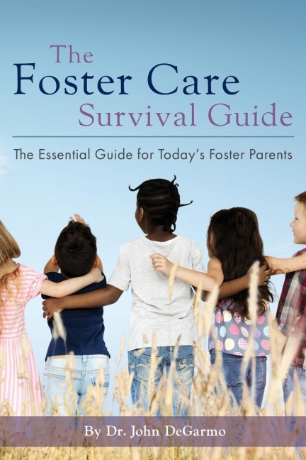 The Foster Care Survival Guide: The Essential Guide for Todays Foster Parents