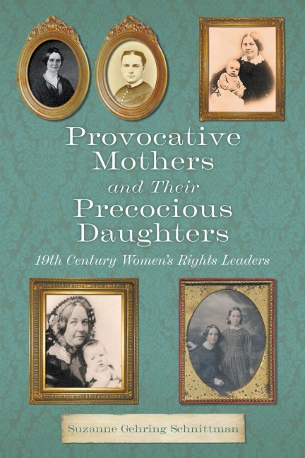 Provocative Mothers and Their Precocious Daughters: 19th Century Womens Rights Leaders