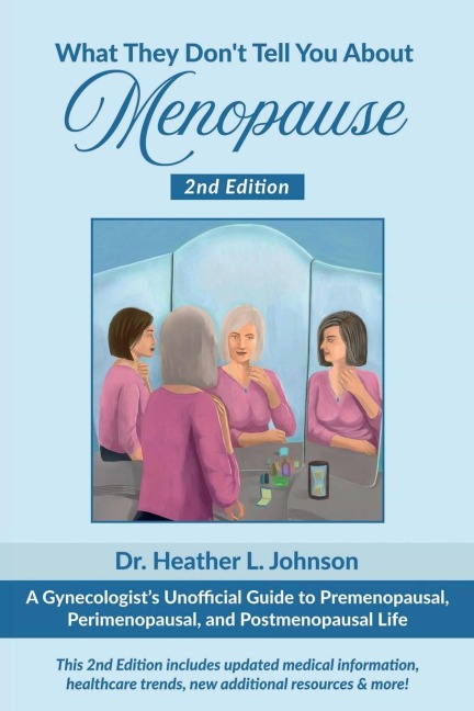 What They Don't Tell You About Menopause: A Gynecologist's Unofficial Guide to Premenopausal, Perimenopausal and Postmenopausal Life