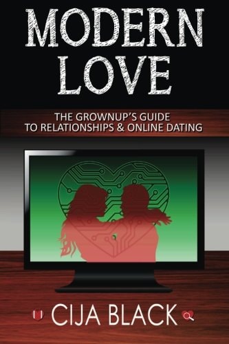 Modern Love The Grownup's Guide to Relationships and Online Dating