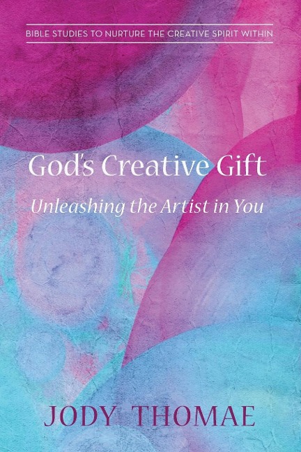 Gods Creative Gift-Unleashing the Artist in You