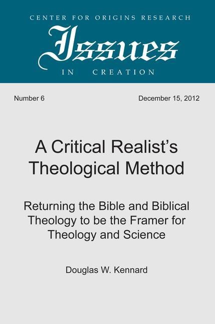 A Critical Realist's Theological Method: Returning the Bible and Biblical Theology to Be the Framer for Theology and Science