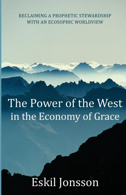 The Power of the West in the Economy of Grace: Reclaiming a Prophetic Stewardship with an Ecosophic Worldview