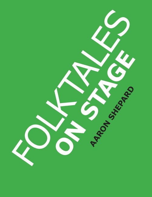 Folktales on Stage: Childrens Plays for Readers Theater (or Readers Theatre), With 16 Scripts from World Folk and Fairy Tales and Legends, Including Asian, African, and Native American