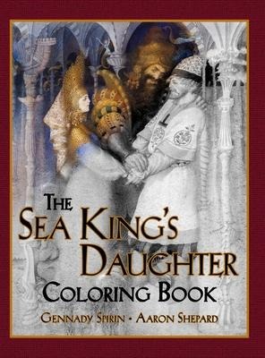 The Sea Kings Daughter Coloring Book: A Grayscale Adult Coloring Book and Childrens Storybook Featuring a Lovely Russian Legend