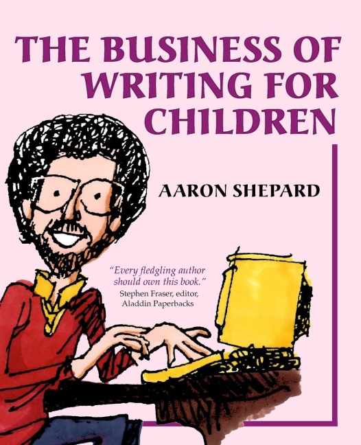 The Business of Writing for Children: An Authors Inside Tips on Writing Childrens Books and Publishing Them, or How to Write, Publish, and Promote a Book for Kids