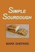 Simple Sourdough: How to Bake the Best Bread in the World