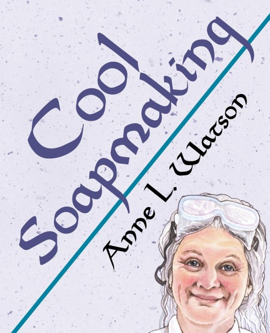 Cool Soapmaking: The Smart Guide to Low-Temp Tricks for Making Soap, or How to Handle Fussy Ingredients Like Milk, Citrus, Cucumber, Pine Tar, Beer, and Wine