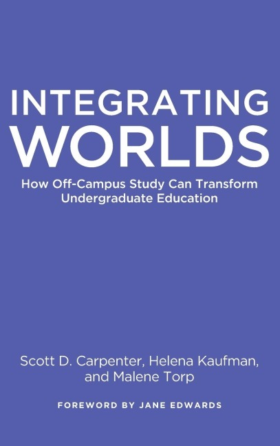 Integrating Worlds: How Off-Campus Study Can Transform Undergraduate Education