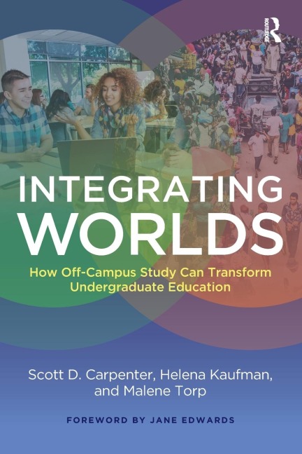 Integrating Worlds: How Off-Campus Study Can Transform Undergraduate Education