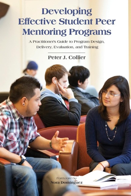 Developing Effective Student Peer Mentoring Programs: A Practitioners Guide to Program Design, Delivery, Evaluation, and Training