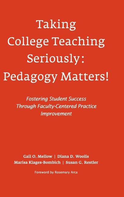 Taking College Teaching Seriously - Pedagogy Matters!: Fostering Student Success Through Faculty-Centered Practice Improvement