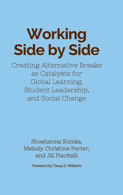 Working Side by Side: Creating Alternative Breaks as Catalysts for Global Learning, Student Leadership, and Social Change