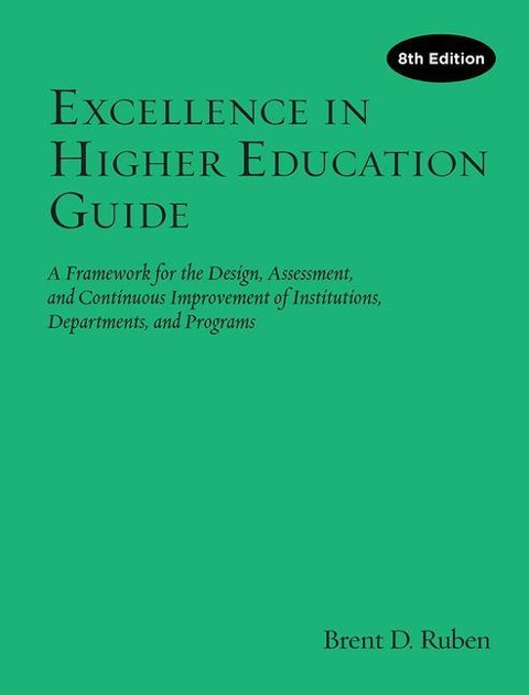 Excellence in Higher Education Guide: A Framework for the Design, Assessment, and Continuing Improvement of Institutions, Departments, and Programs