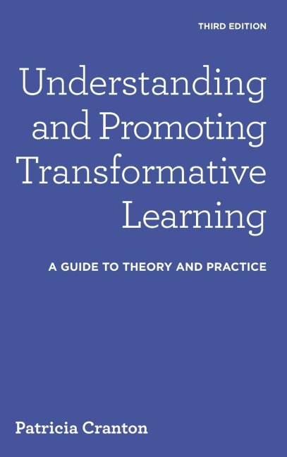 Understanding and Promoting Transformative Learning: A Guide to Theory and Practice