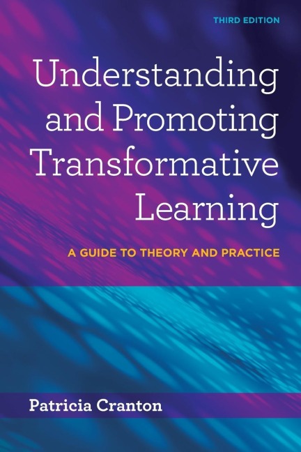 Understanding and Promoting Transformative Learning: A Guide to Theory and Practice