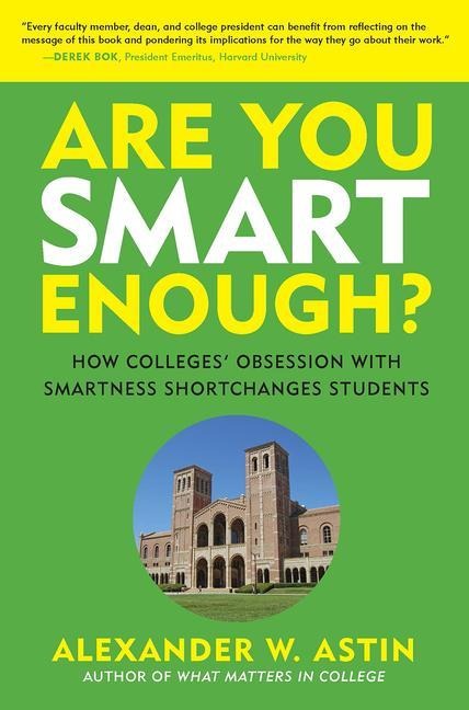 Are You Smart Enough?: How Colleges Obsession with Smartness Shortchanges Students