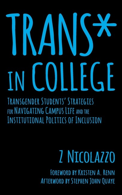 Trans* in College: Transgender Students Strategies for Navigating Campus Life and the Institutional Politics of Inclusion