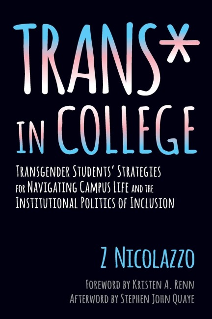 Trans* in College: Transgender Students Strategies for Navigating Campus Life and the Institutional Politics of Inclusion