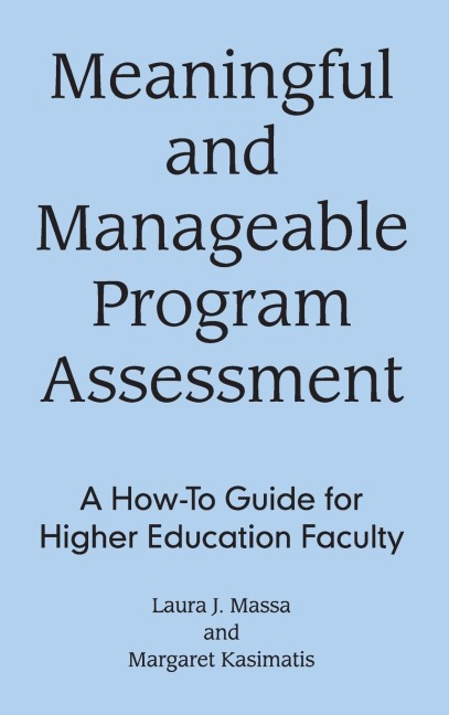 Meaningful and Manageable Program Assessment: A How-To Guide for Higher Education Faculty