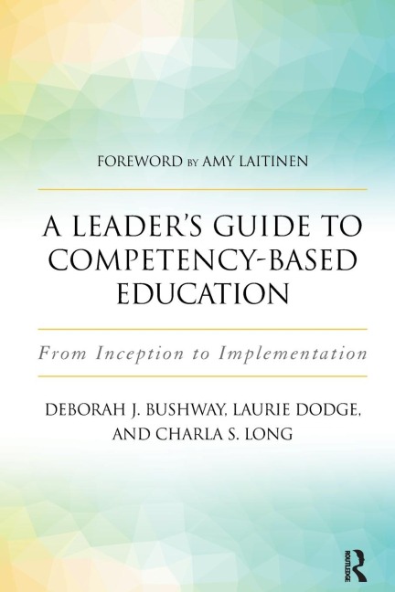 A Leaders Guide to Competency-Based Education: From Inception to Implementation