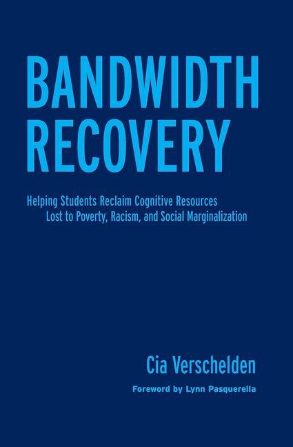 Bandwidth Recovery: Helping Students Reclaim Cognitive Resources Lost to Poverty, Racism, and Social Marginalization