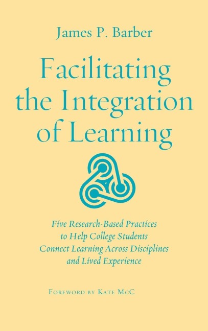 Facilitating the Integration of Learning: Five Research-Based Practices to Help College Students Connect Learning Across Disciplines and Lived Experience