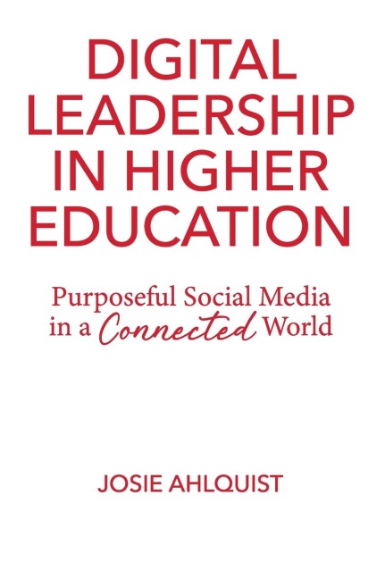 Digital Leadership in Higher Education: Purposeful Social Media in a Connected World
