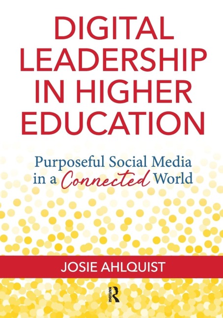 Digital Leadership in Higher Education: Purposeful Social Media in a Connected World