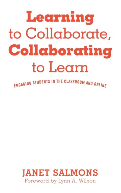 Learning to Collaborate, Collaborating to Learn: Engaging Students in the Classroom and Online