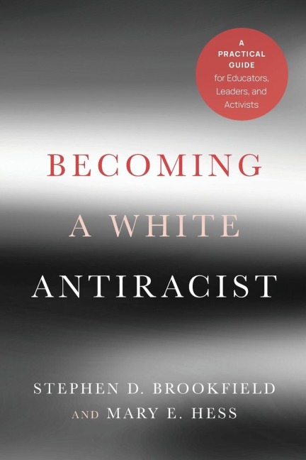 Becoming a White Antiracist: A Practical Guide for Educators, Leaders, and Activists